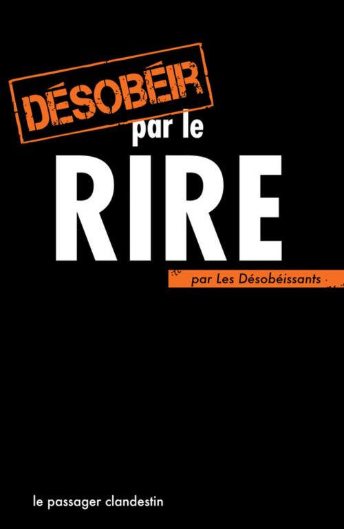 Cover of the book Désobéir par le rire by Les Désobéissants, le passager clandestin