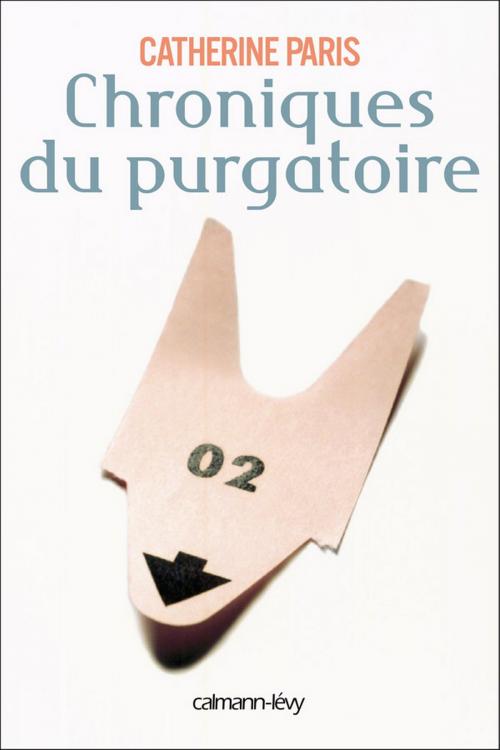 Cover of the book Chroniques du purgatoire by Catherine Paris, Calmann-Lévy