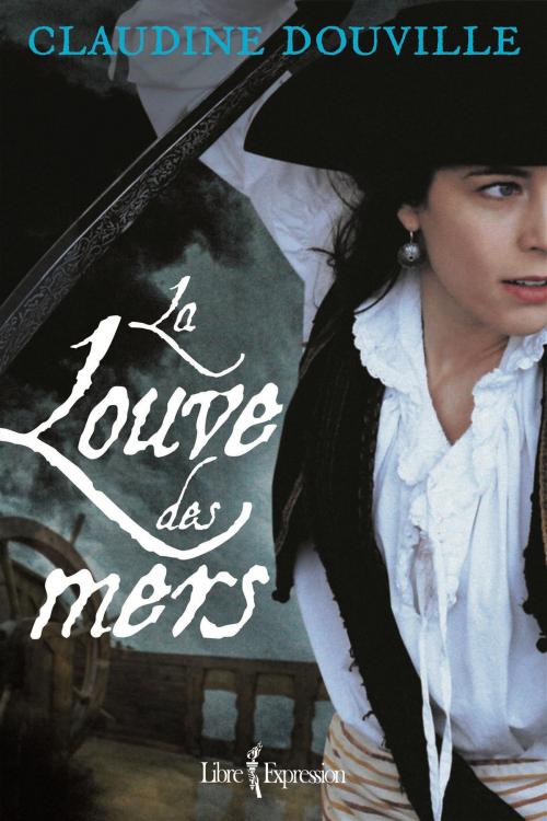 Cover of the book La Louve des mers by Claudine Douville, Libre Expression