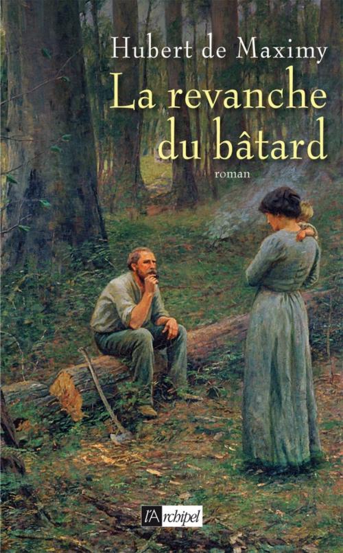 Cover of the book La revanche du batard by Hubert de Maximy, Archipel