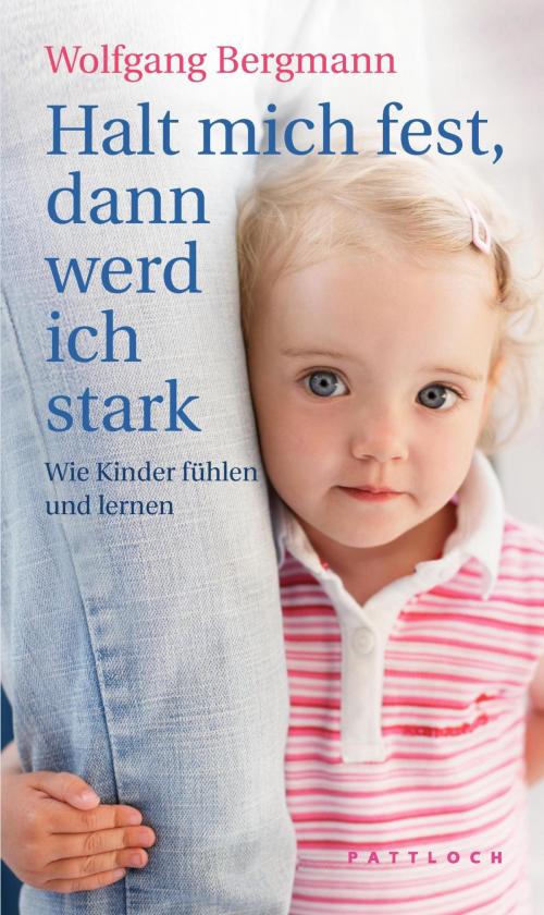 Cover of the book Halt mich fest, dann werd ich stark by Wolfgang Bergmann, Pattloch eBook
