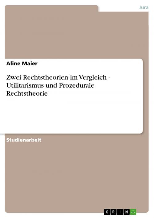 Cover of the book Zwei Rechtstheorien im Vergleich - Utilitarismus und Prozedurale Rechtstheorie by Aline Maier, GRIN Verlag