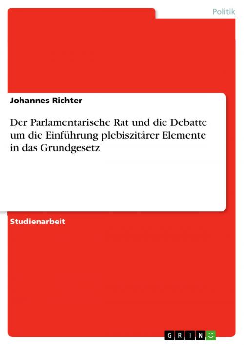 Cover of the book Der Parlamentarische Rat und die Debatte um die Einführung plebiszitärer Elemente in das Grundgesetz by Johannes Richter, GRIN Verlag