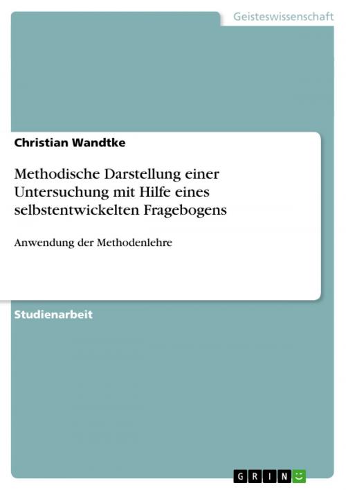Cover of the book Methodische Darstellung einer Untersuchung mit Hilfe eines selbstentwickelten Fragebogens by Christian Wandtke, GRIN Verlag