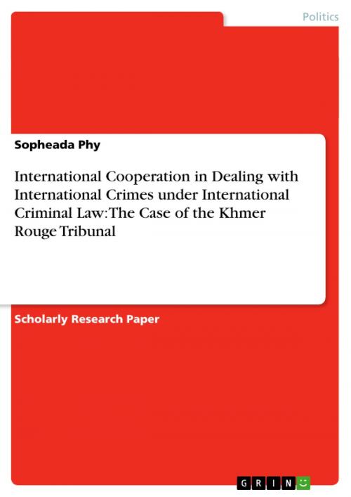 Cover of the book International Cooperation in Dealing with International Crimes under International Criminal Law: The Case of the Khmer Rouge Tribunal by Sopheada Phy, GRIN Publishing