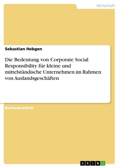 Cover of the book Die Bedeutung von Corporate Social Responsibility für kleine und mittelständische Unternehmen im Rahmen von Auslandsgeschäften by Sebastian Hebgen, GRIN Verlag