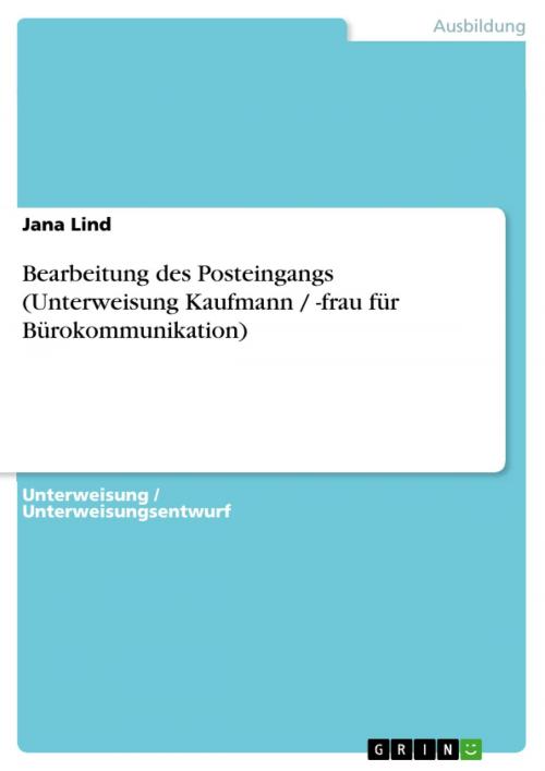 Cover of the book Bearbeitung des Posteingangs (Unterweisung Kaufmann / -frau für Bürokommunikation) by Jana Lind, GRIN Verlag