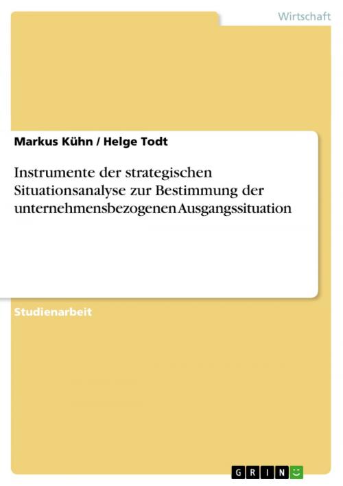 Cover of the book Instrumente der strategischen Situationsanalyse zur Bestimmung der unternehmensbezogenen Ausgangssituation by Markus Kühn, Helge Todt, GRIN Verlag