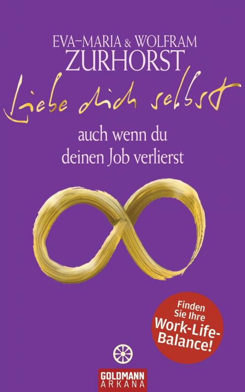 Cover of the book Liebe dich selbst auch wenn du deinen Job verlierst by Eva-Maria Zurhorst, Wolfram Zurhorst, Arkana