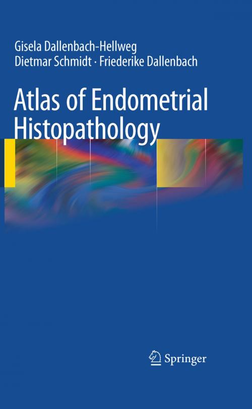 Cover of the book Atlas of Endometrial Histopathology by Gisela Dallenbach-Hellweg, Dietmar Schmidt, Friederike Dallenbach, Springer Berlin Heidelberg
