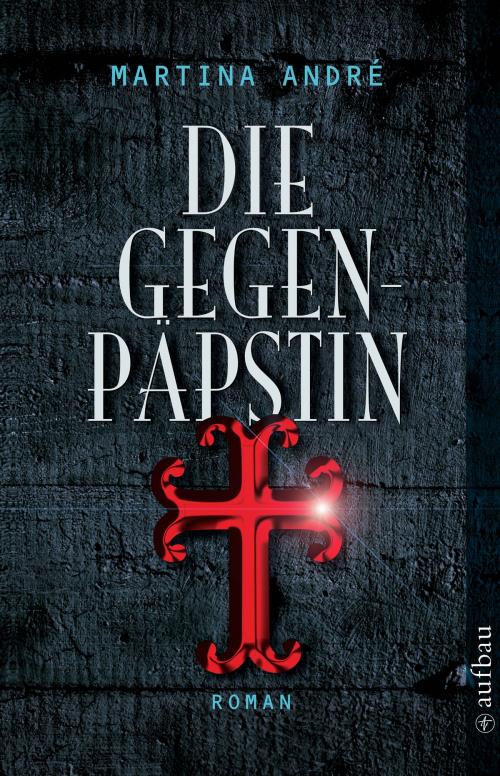 Cover of the book Die Gegenpäpstin by Martina André, Aufbau Digital