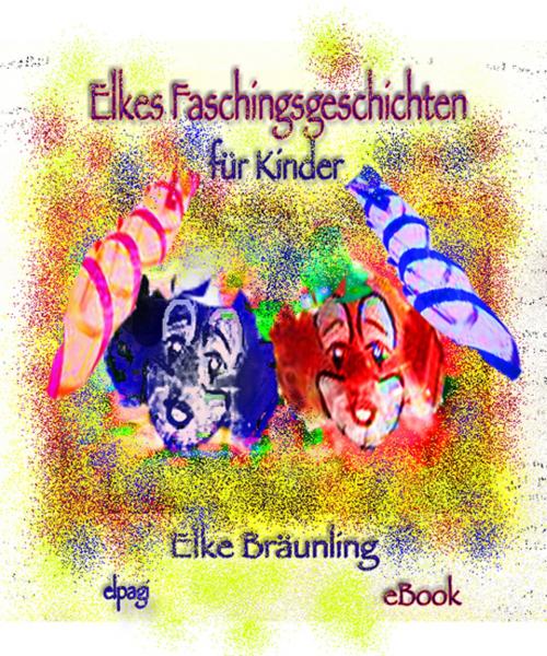 Cover of the book Elkes Faschingsgeschichten by Elke Bräunling, Verlag Stephen Janetzko