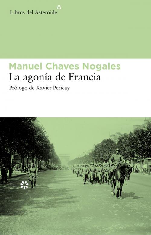 Cover of the book La agonía de Francia by Manuel Chaves Nogales, Xavier Pericay, Libros del Asteroide