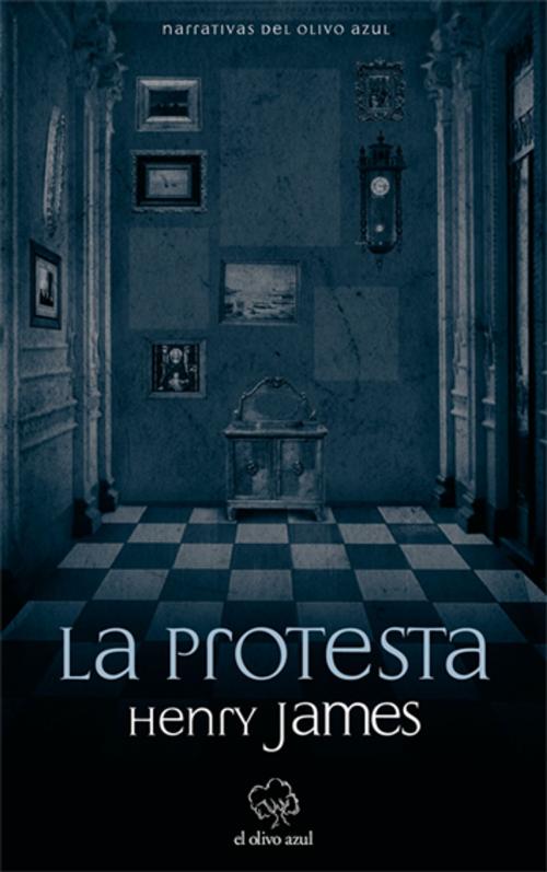 Cover of the book La Protesta by Henry James, El Olivo Azul