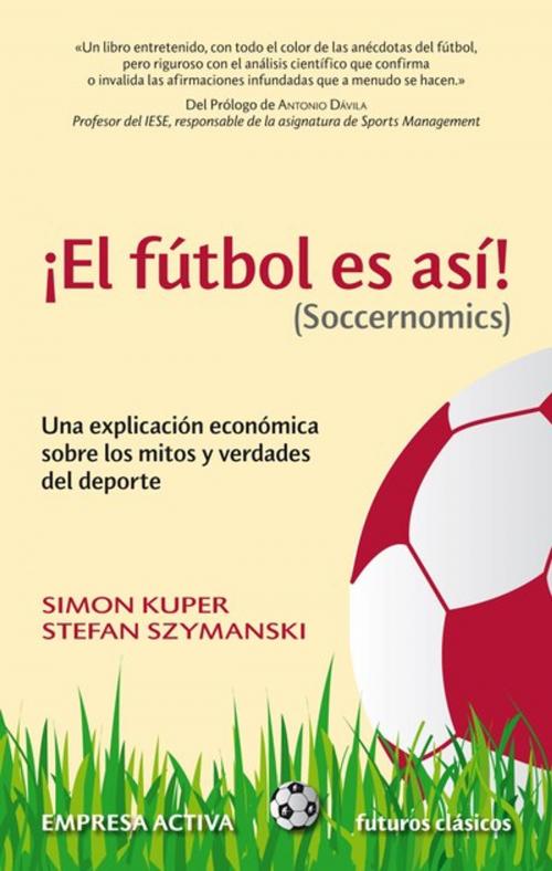 Cover of the book El fútbol es así by Stefan Szymanski, Simon Kuper, Empresa Activa