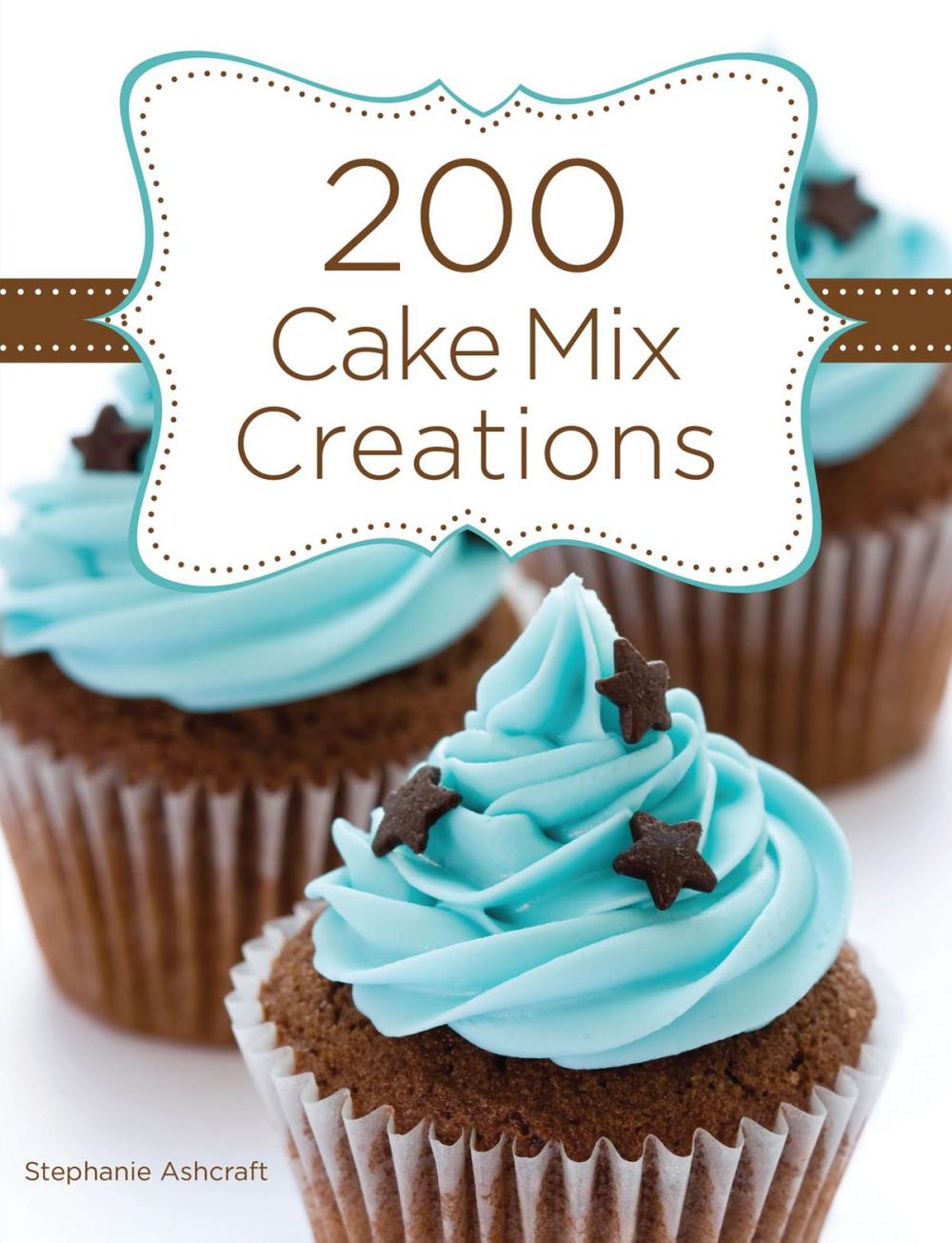 Big bigCover of 200 Cake Mix Creations