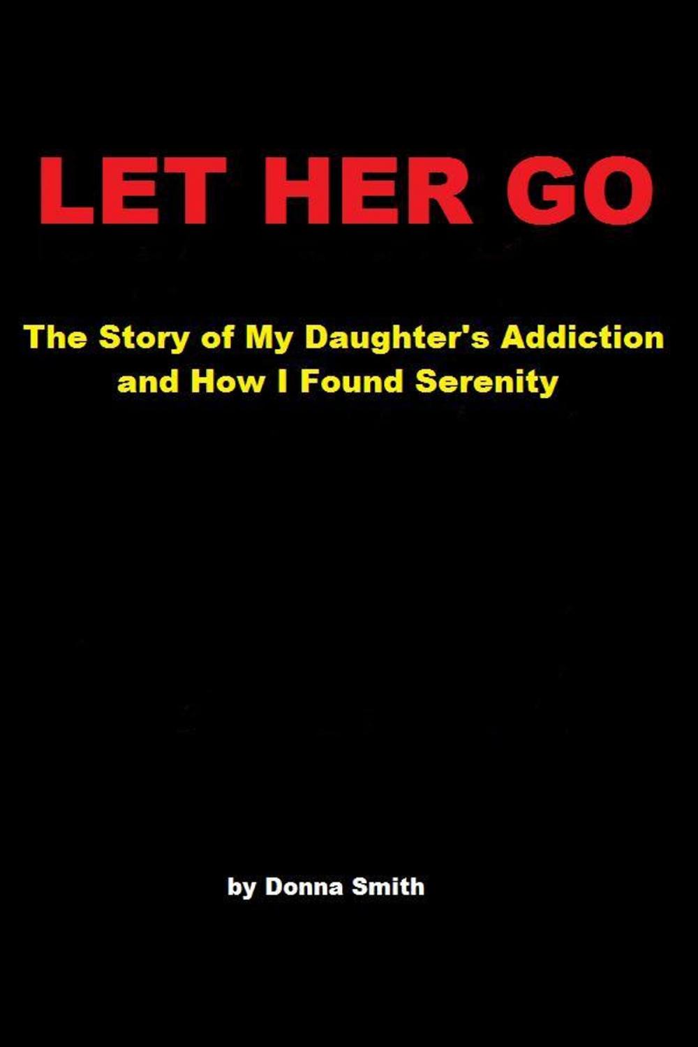 Big bigCover of Let Her Go: The Story of My Daughter's Addiction and How I Found Serenity