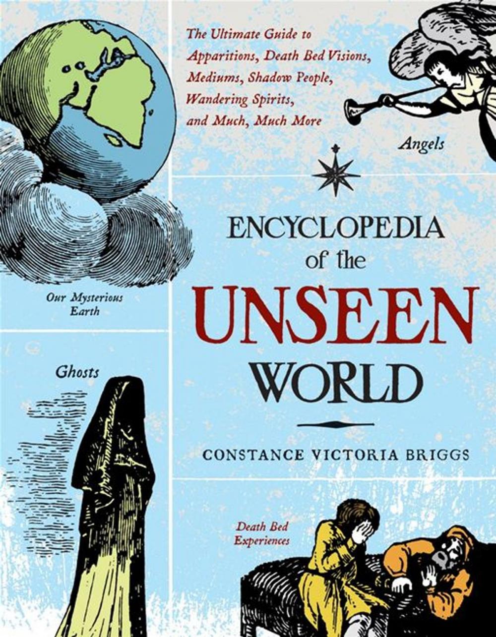 Big bigCover of Encyclopedia Of The Unseen World: The Ultimate Guide To Apparitions, Death Bed Visions, Mediums, Shadow People, Wandering Spirits, And Much, Much More