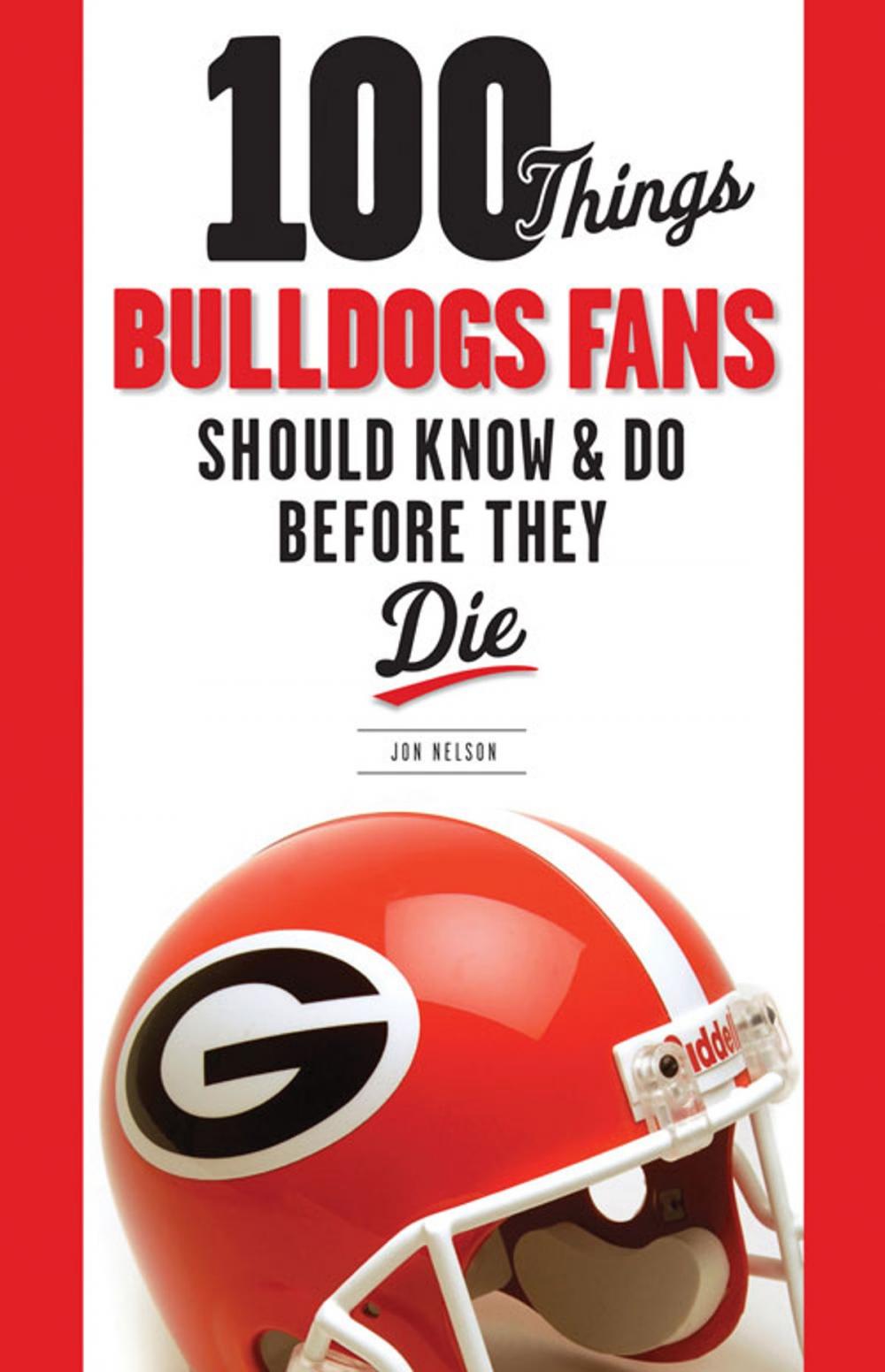 Big bigCover of 100 Things Bulldogs Fans Should Know & Do Before They Die