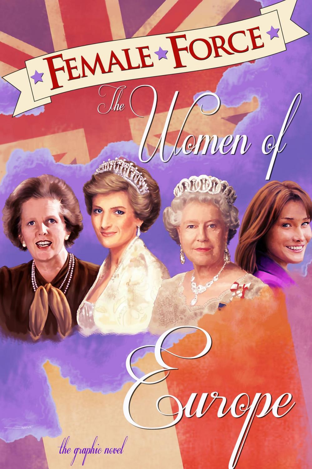 Big bigCover of Female Force: Women of Europe: Queen Elizabeth II, Carla Bruni-Sarkozy, Margaret Thatcher & Princess Diana