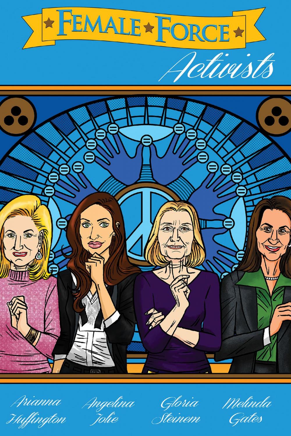 Big bigCover of Female Force: Activists: Gloria Steinem, Melinda Gates, Arianna Huffington & Angelina Jolie