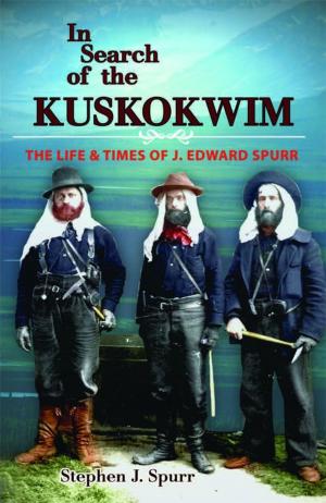 Cover of the book In Search of the Kuskokwim and Other Great Endeavors by Jean Harrington