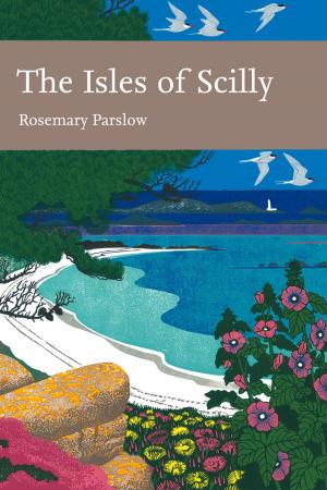 Cover of the book The Isles of Scilly (Collins New Naturalist Library, Book 103) by Nazanin Afshin-Jam, Susan McClelland