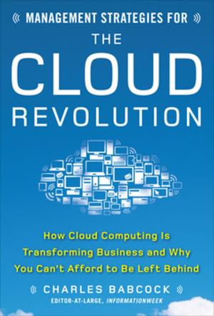 Cover of the book Management Strategies for the Cloud Revolution: How Cloud Computing Is Transforming Business and Why You Can't Afford to Be Left Behind by Dan Vlamis, Tim Vlamis