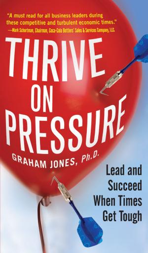 Book cover of Thrive on Pressure: Lead and Succeed When Times Get Tough
