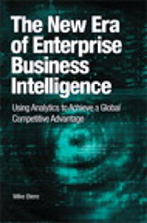 Cover of the book The New Era of Enterprise Business Intelligence: Using Analytics to Achieve a Global Competitive Advantage by Todd A. Harrison