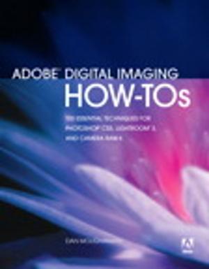 Cover of the book Adobe Digital Imaging How-Tos: 100 Essential Techniques for Photoshop CS5, Lightroom 3, and Camera Raw 6 by Errin O'Connor