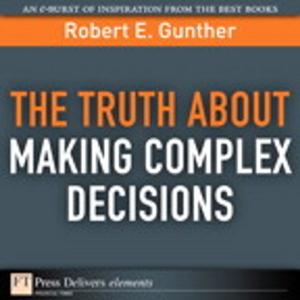 Book cover of The Truth About Making Complex Decisions