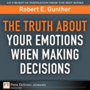 Cover of the book The Truth About Your Emotions When Making Decisions by Darryl Gove