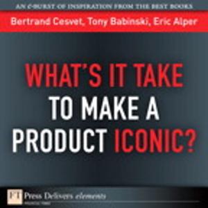 Book cover of What's It Take to Make a Product Iconic?
