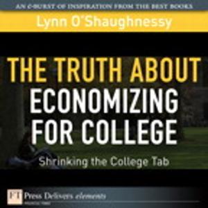 Cover of the book The Truth About Economizing for College by Anna Anthropy, Naomi Clark