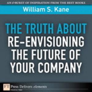 Book cover of The Truth About Re-Envisioning the Future of Your Company