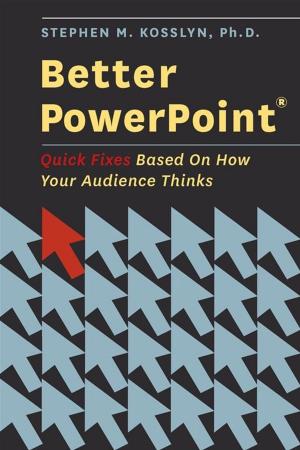 Cover of the book Better PowerPoint (R) : Quick Fixes Based On How Your Audience Thinks by Paula Pryce