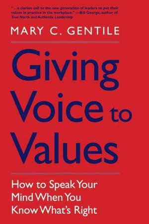 Cover of Giving Voice to Values: How to Speak Your Mind When You Know What's Right