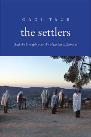 Cover of the book The Settlers: And the Struggle over the Meaning of Zionism by Steven Gimbel