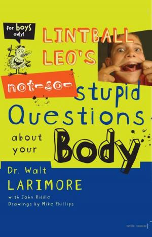 Cover of the book Lintball Leo's Not-So-Stupid Questions About Your Body by Karen Kingsbury