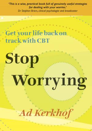 Cover of the book Stop Worrying: Get Your Life Back On Track With Cbt by Helen Penn