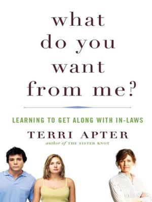 Cover of the book What Do You Want from Me?: Learning to Get Along with In-Laws by Norton Professional Books