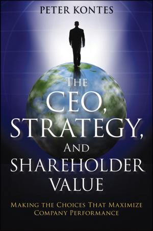 Cover of the book The CEO, Strategy, and Shareholder Value by William W. Priest, Steven D. Bleiberg, Michael A. Welhoelter