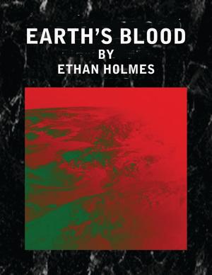 Cover of the book Earth's Blood by Iulian Ionescu, E. E. King, Hank Quense, Jeremy Szal, Lynette Mejia, Paul Roberge, Rachel Hochberg, Johnny Compton, Clint Spivey