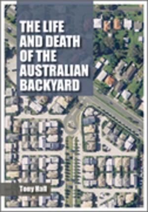 Cover of the book The Life and Death of the Australian Backyard by Cathy Robinson, Bruce Taylor