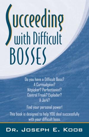 Cover of the book Succeeding With Difficult Bosses by Dr. Joseph E. Koob