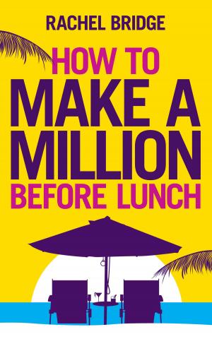 Cover of the book How to Make a Million Before Lunch by Clare Byam-Cook