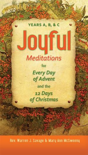 Cover of the book Joyful Meditations for Every Day of Advent and the 12 Days of Christmas by Warren J. Savage, Mary Ann McSweeny