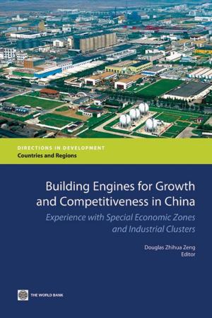 Cover of the book Building Engines For Growth And Competitiveness In China: Experience With Special Economic Zones And Industrial Clusters by World Bank ; International Monetary Fund