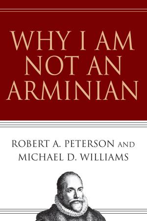 Cover of the book Why I Am Not an Arminian by Daniel Walker
